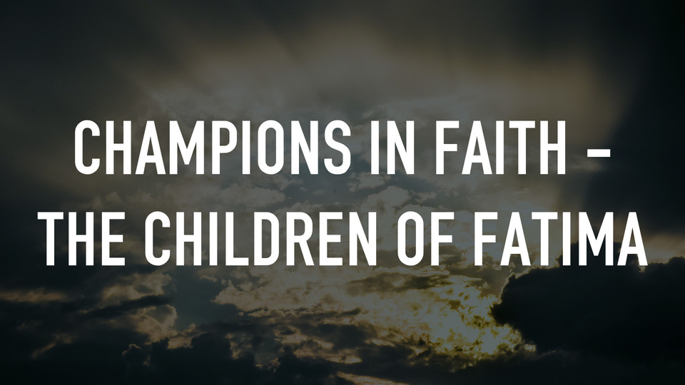 Champions In Faith - The Children of Fatima