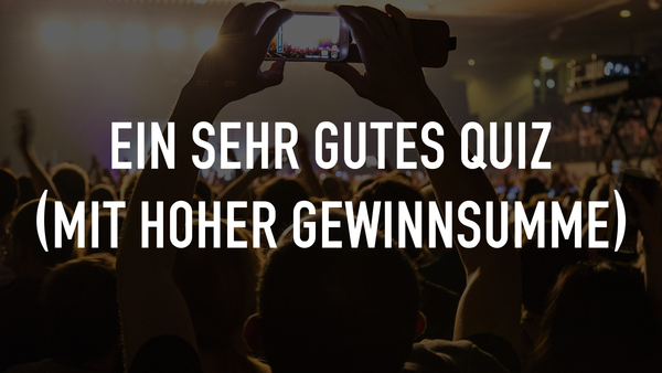 Ein sehr gutes Quiz (mit hoher Gewinnsumme)