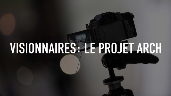 Visionnaires: le projet Arch