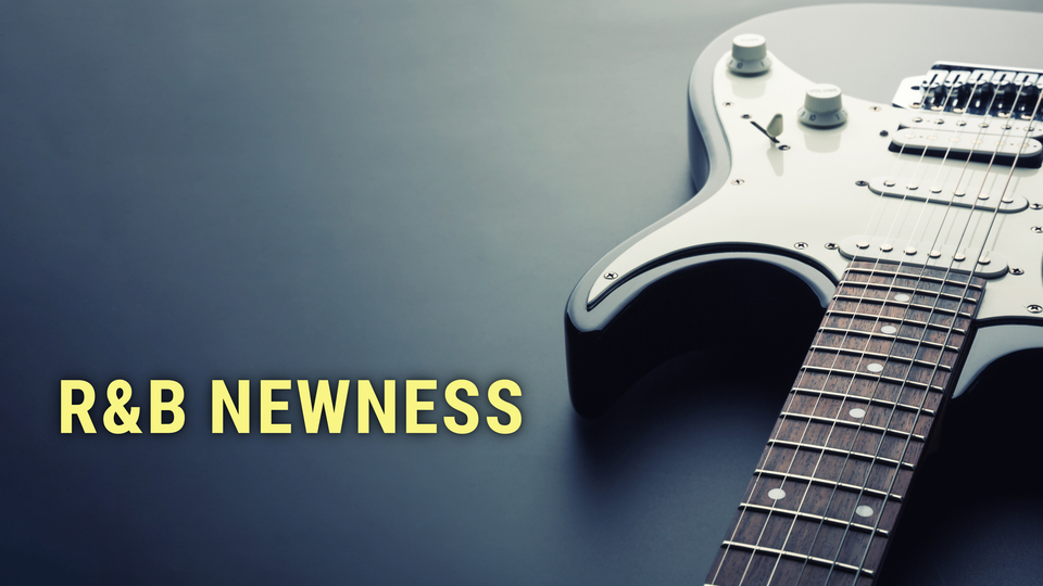 R&B Newness