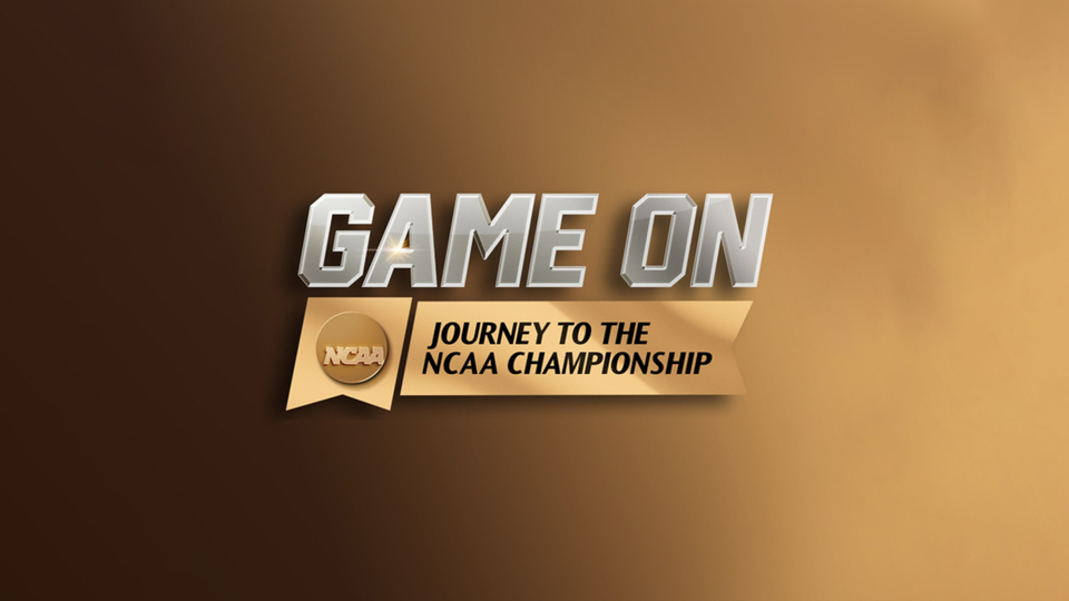 Game On: Journey to the NCAA Championship