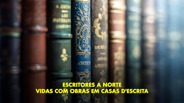 Escritores a Norte - Vidas com Obras em Casas d'Escrita