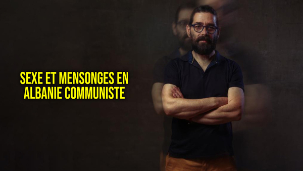 Sexe et mensonges en Albanie communiste