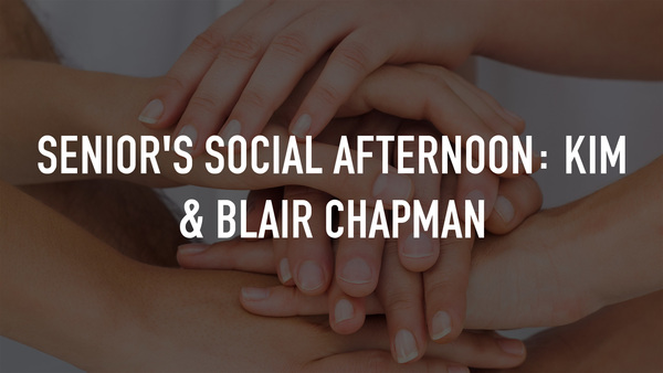 Senior's Social Afternoon: Kim & Blair Chapman