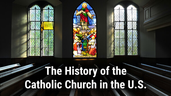 The History of the Catholic Church in the U.S.