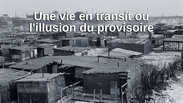 Une vie en transit ou l'illusion du provisoire