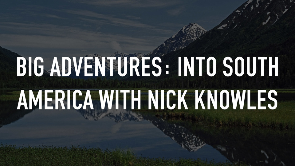 Big Adventures: Into South America with Nick Knowles