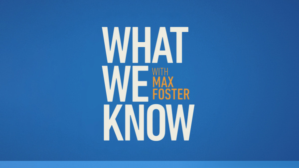 What We Know With Max Foster