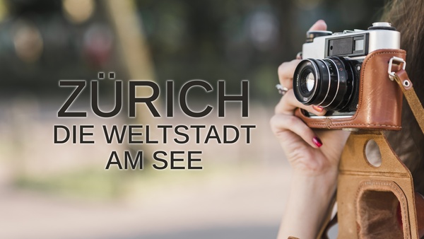 Zürich - Die Weltstadt am See