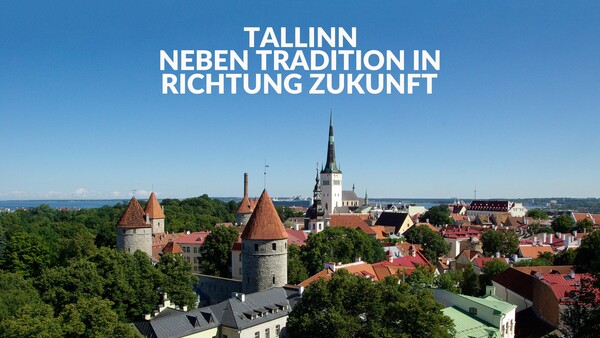 Tallinn - Neben Tradition in Richtung Zukunft