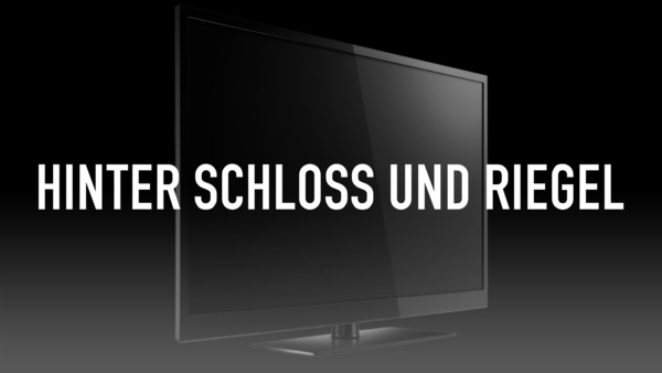 Hinter Schloss und Riegel