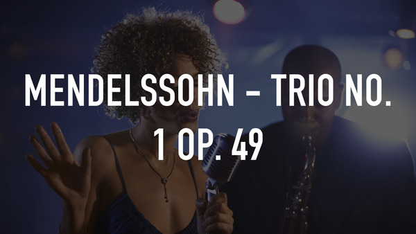 Mendelssohn - Trio No. 1 Op. 49