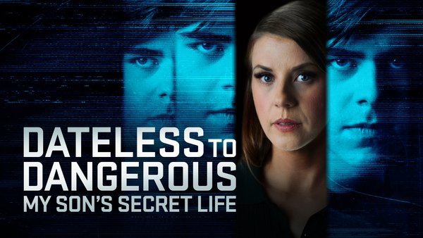 Dateless to Dangerous: My Son's Secret Life