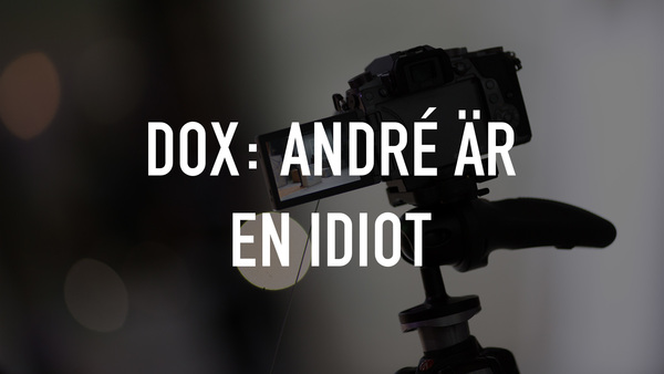 Dox: André är en idiot