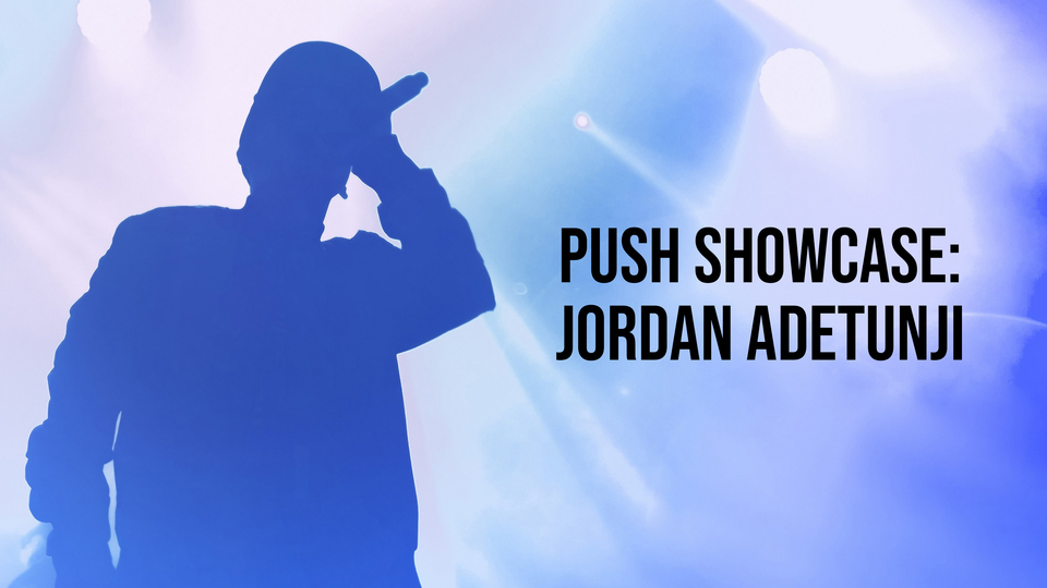 Push Showcase: Jordan Adetunji