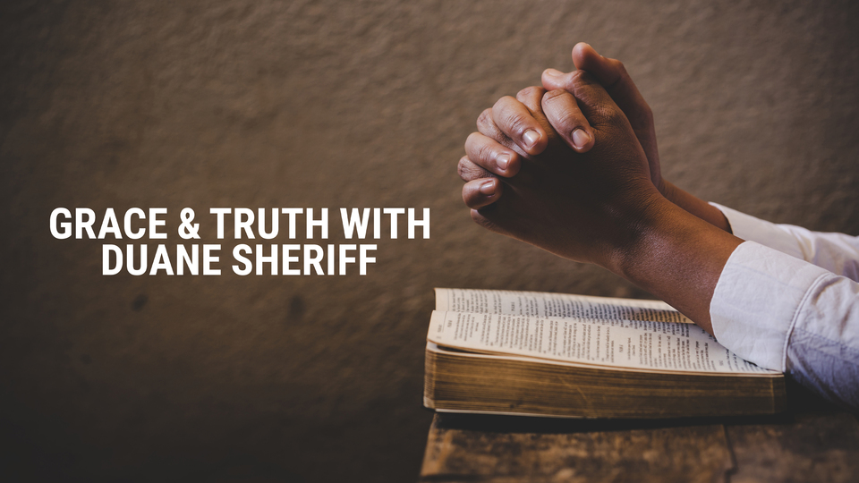 Grace & Truth With Duane Sheriff
