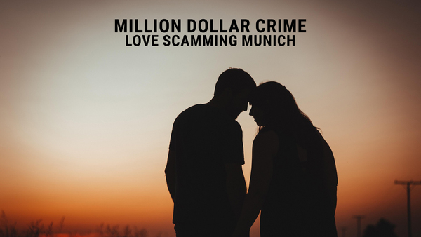 Million Dollar Crime - Love Scamming Munich