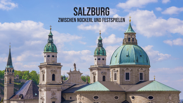 Salzburg - Zwischen Nockerl und Festspielen