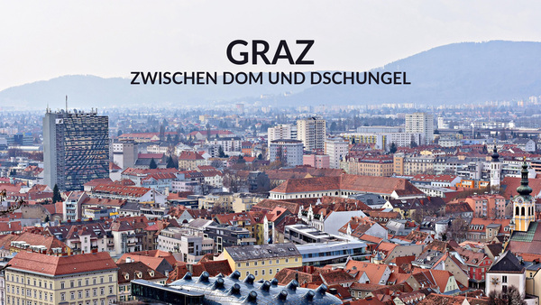 Graz - Zwischen Dom und Dschungel