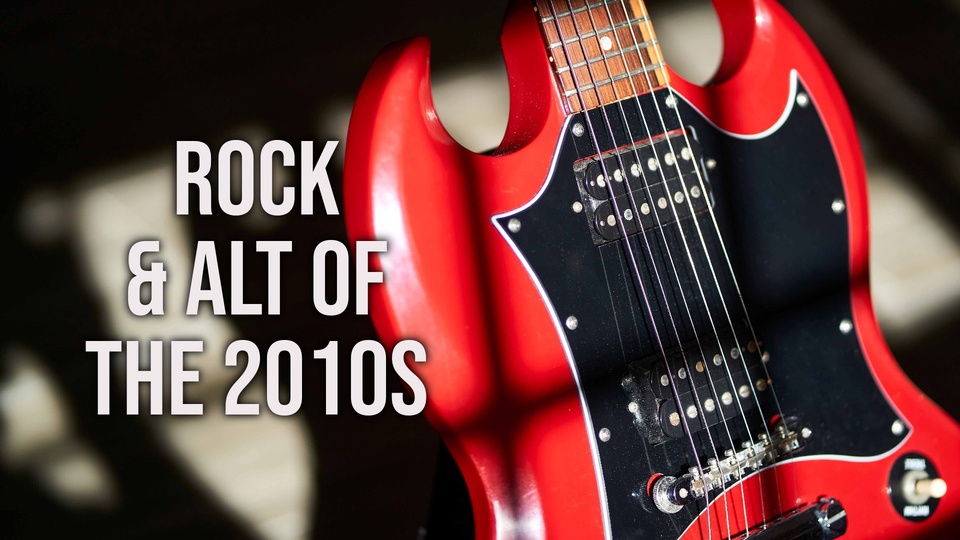 Rock & Alt Of The 2010s