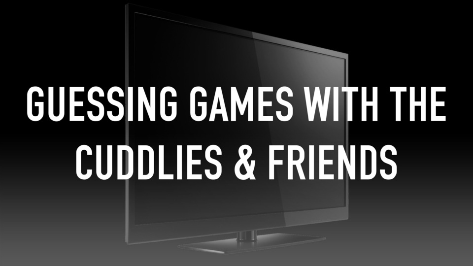 Guessing Games With The Cuddlies & Friends