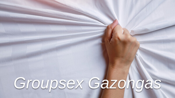 Groupsex Gazongas