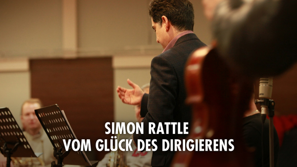 Simon Rattle - Vom Glück des Dirigierens