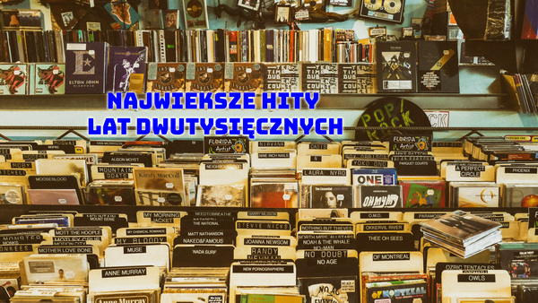 Najwieksze Hity Lat Dwutysięcznych