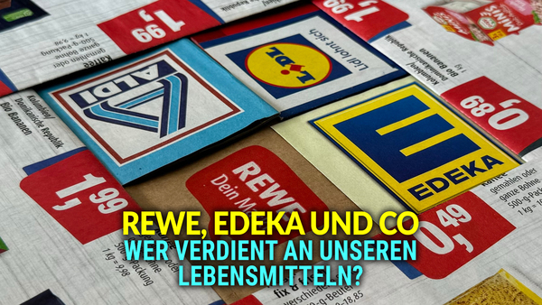 Rewe, Edeka und Co - Wer verdient an unseren Lebensmitteln?