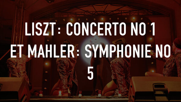 Liszt: Concerto no 1 et Mahler: Symphonie no 5