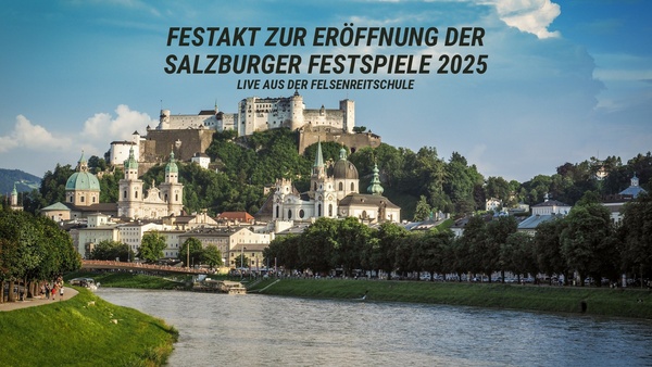 Festakt zur Eröffnung der Salzburger Festspiele 2025 - live aus der Felsenreitschule