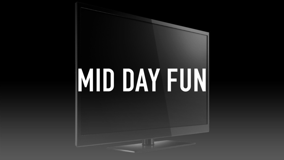 Mid Day Fun