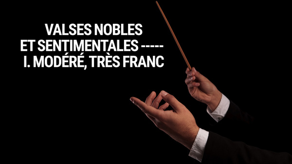 Valses nobles et sentimentales : I. Modéré, très franc