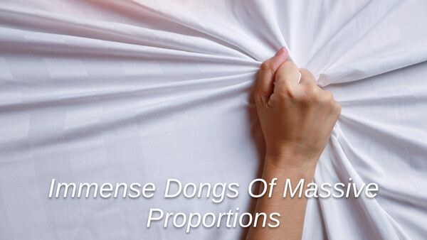 Immense Dongs Of Massive Proportions