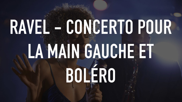 Ravel - Concerto pour la main gauche et Boléro
