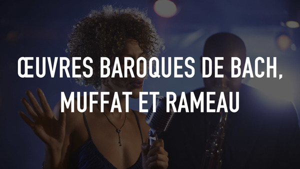 Œuvres baroques de Bach, Muffat et Rameau