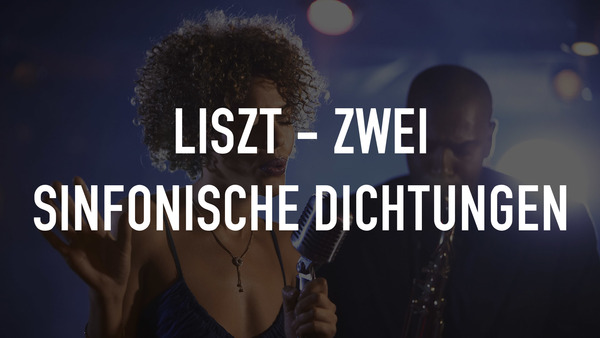 Liszt - Zwei sinfonische Dichtungen