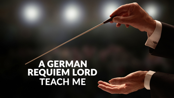 A German Requiem Lord, Teach Me
