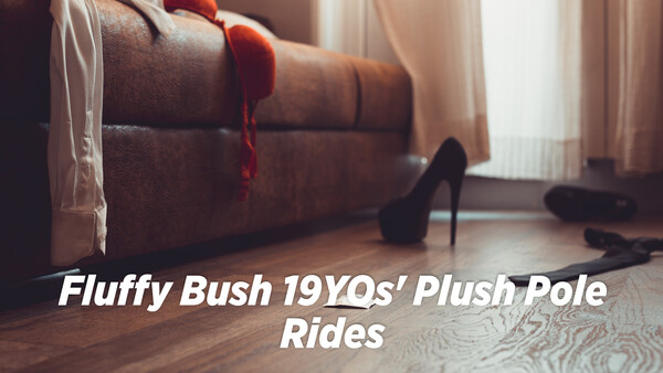 Fluffy Bush 19YOs' Plush Pole Rides