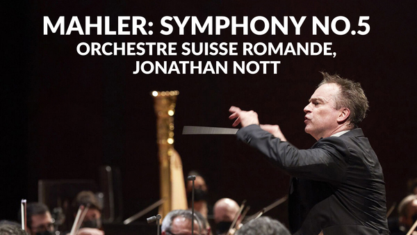 Mahler: Symphony No.5 - Orchestre Suisse Romande, Jonathan Nott