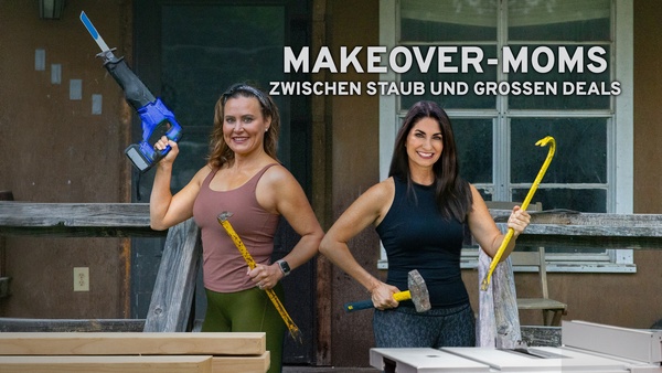 Makeover-Moms - Zwischen Staub und großen Deals