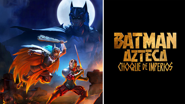 Batman Azteca: Choque de imperios