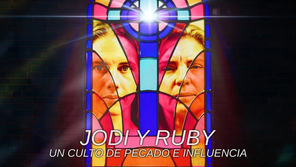 Jodi y Ruby: Un culto de pecado e influencia