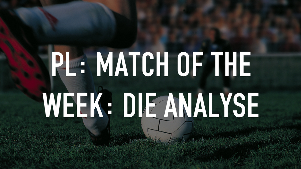 PL: Match of the Week: Die Analyse