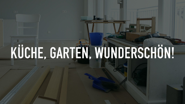 Küche, Garten, wunderschön!