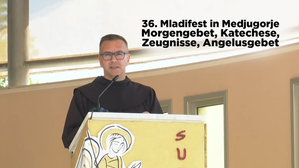 36. Mladifest in Medjugorje - Morgengebet, Katechese, Zeugnisse, Angelusgebet