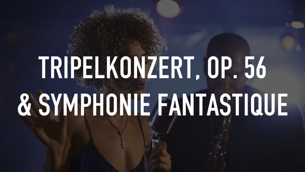 Tripelkonzert, Op. 56 & Symphonie Fantastique