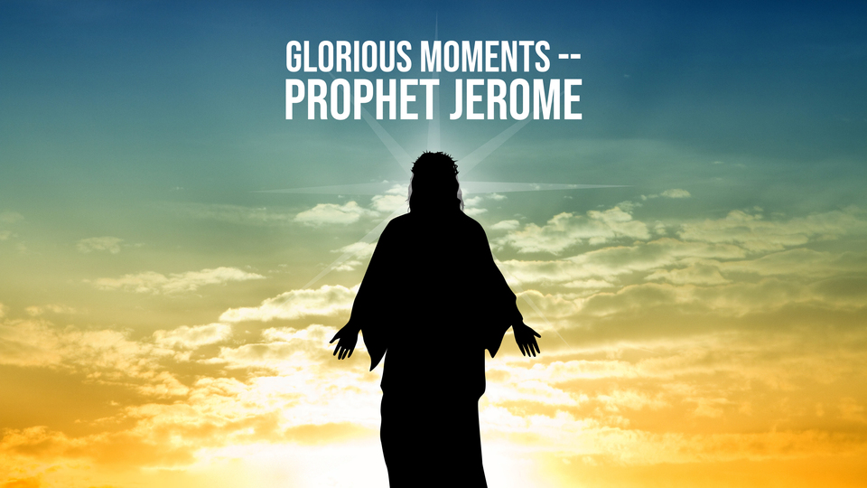 Glorious Moments -- Prophet Jerome