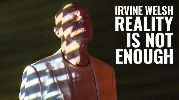 Irvine Welsh: Reality Is Not Enough