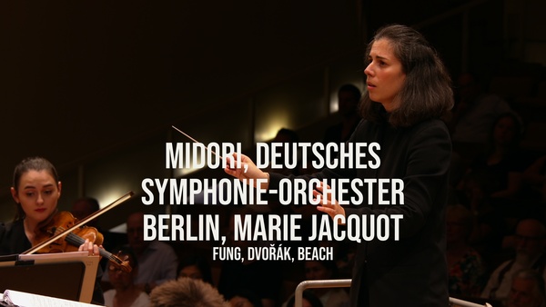 Midori, Deutsches Symphonie-Orchester Berlin, Marie Jacquot: Fung, Dvořák, Beach